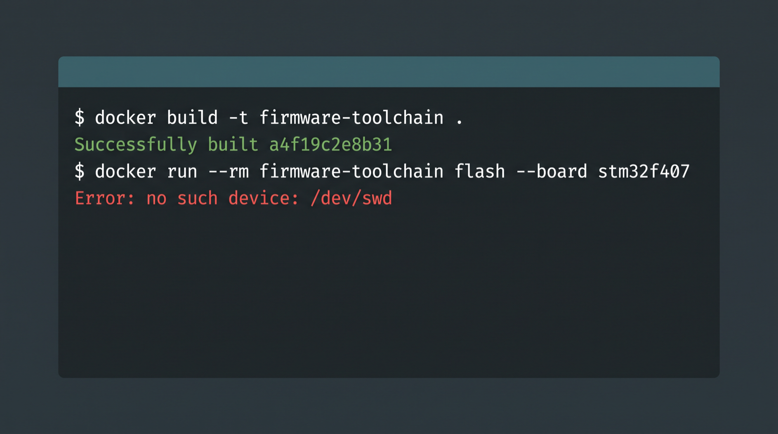 Terminal joke showing a containerized embedded development environment building fine and then failing to reach the board