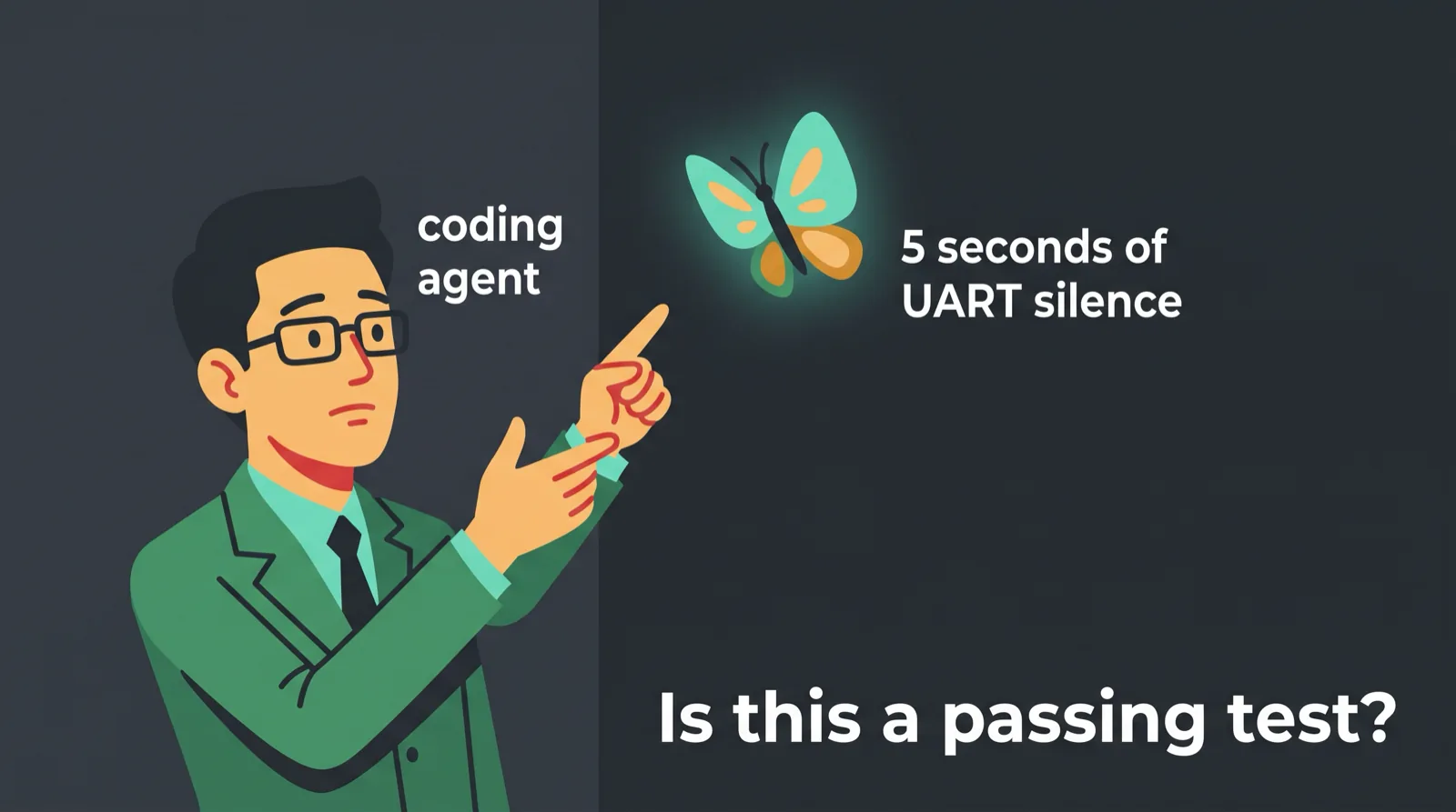 Is this a pigeon meme with a coding agent mistaking silent UART output for a passing test